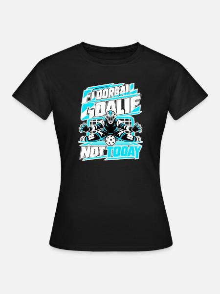 Floorball Goalie Not Today - Frauen T-Shirt - Schwarz