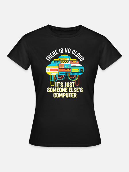 Cloud: It's Just Someone Else's Computer - Frauen T-Shirt - Schwarz