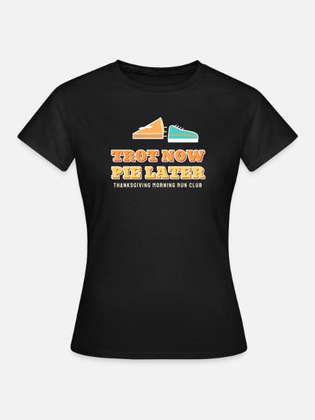 Trot Now Pie später lustiges Thanksgiving-Laufen - Frauen T-Shirt - Schwarz