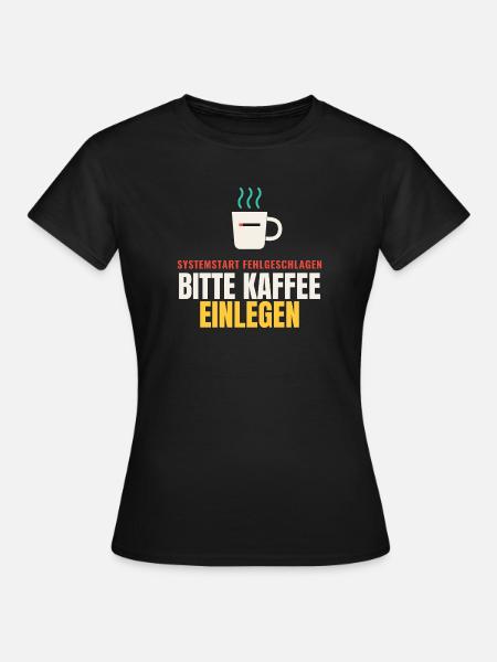 Systemstart fehlgeschlagen – Bitte Kaffee einlegen - Frauen T-Shirt - Schwarz