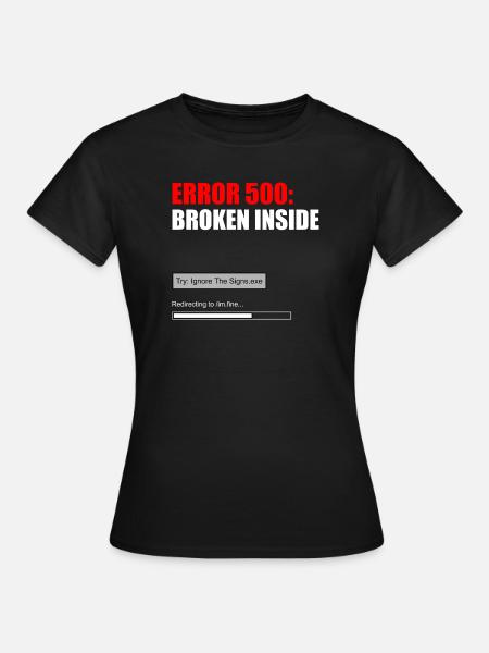 FEHLER 500 — INNEN GEBROCHEN - Frauen T-Shirt - Schwarz