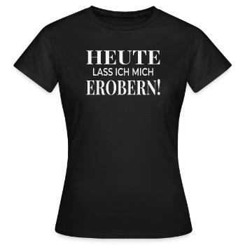 Heute lass ich mich erobern! - Frauen T-Shirt - Schwarz - Vorne - AI Model Female 172 dark (172cm)