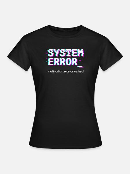Systemfehler Motivation.exe abgestürzt - Frauen T-Shirt - Schwarz