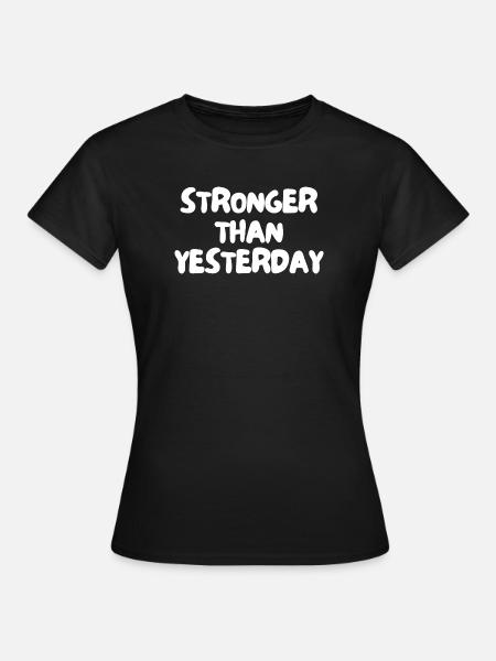 Stärker als gestern - Frauen T-Shirt - Schwarz
