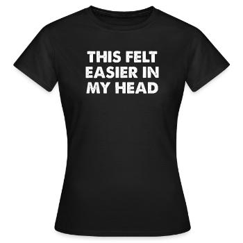 This Felt Easier in My Head - Frauen T-Shirt - Schwarz - Vorne - AI Model Female 172 dark (172cm)
