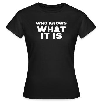 WER WEISS, WAS ES IST - Frauen T-Shirt - Schwarz - Vorne - AI Model Female 172 dark (172cm)