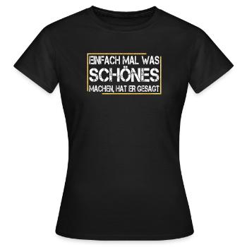 Einfach mal was schönes machen, hat er gesagt - Frauen T-Shirt - Schwarz - Vorne - AI Model Female 172 dark (172cm)