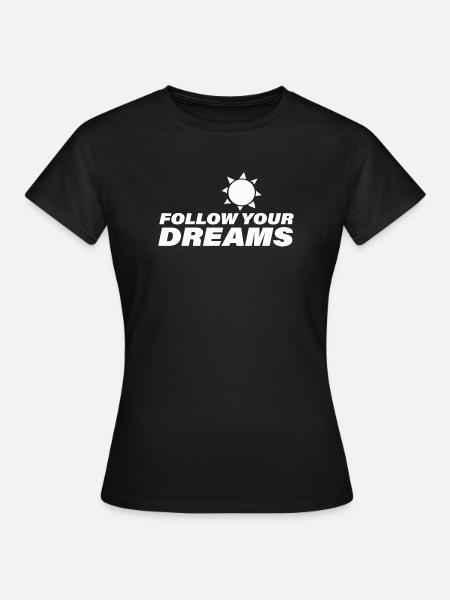 FOLLOW YOUR DREAMS - Frauen T-Shirt - Schwarz