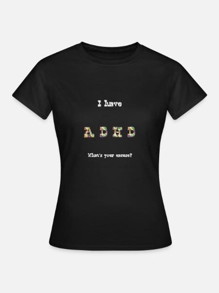 ADHD excuse - Frauen T-Shirt - Schwarz
