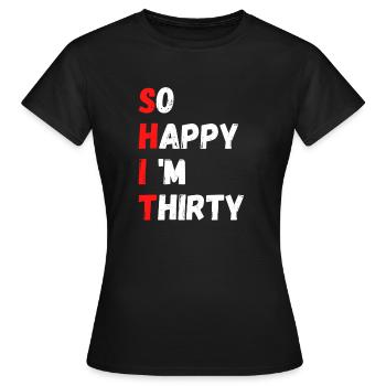 SHIT So Happy In Thirty Thirty Birthday Funny - Women's T-Shirt - black - Front - AI Model Female 172 dark (172cm)