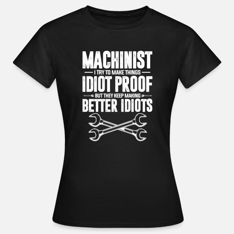 Make Things Idiot Proof But They Keep Making - Women's T-Shirt - black