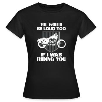 Motorrad Spruch Du wärst auch laut, würde ich dich - Frauen T-Shirt - Schwarz - Vorne - AI Model Female 172 dark (172cm)