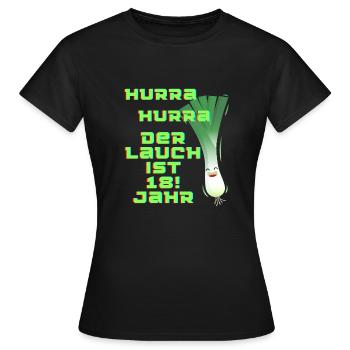 Hurra Hurra der Lauch is 18! Jahr Geburtstag - Frauen T-Shirt - Schwarz - Vorne - AI Model Female 172 dark (172cm)