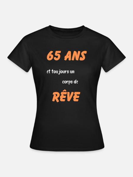 65 ans et toujours un corps de rêve - T-shirt Femme - noir