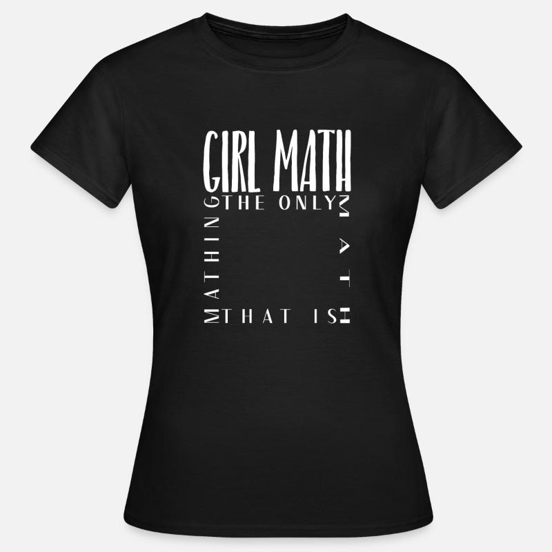 Girl math: The only math that is mathing - Women's T-Shirt - black