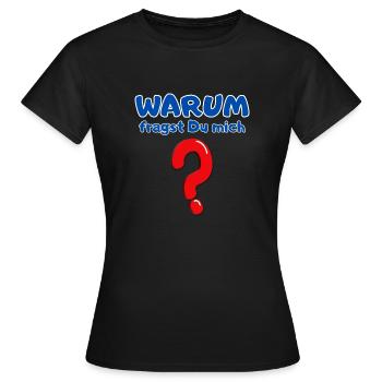 Warum fragst Du mich? - Frauen T-Shirt - Schwarz - Vorne - AI Model Female 172 dark (172cm)