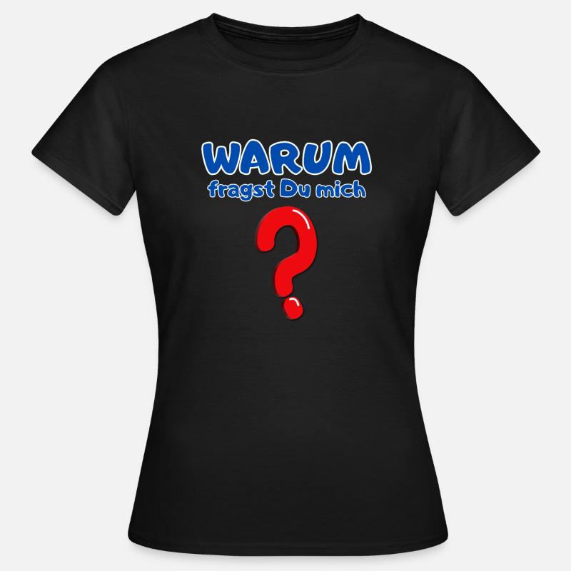 Why do you ask me? - Women's T-Shirt - black