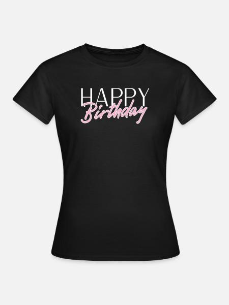 Happy Birthday - Frauen T-Shirt - Schwarz