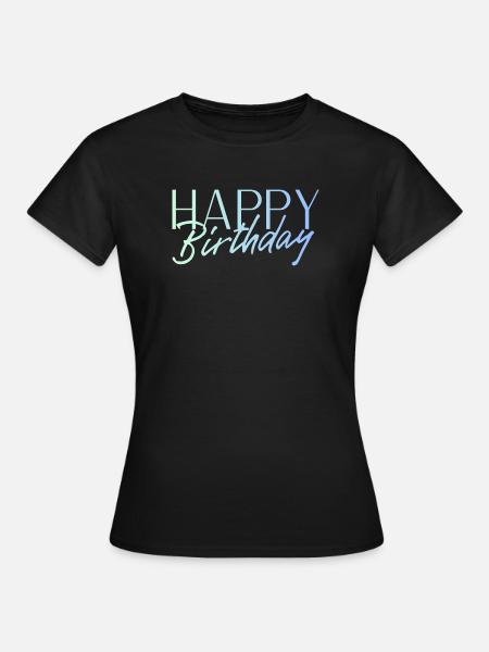 Happy Birthday - Frauen T-Shirt - Schwarz