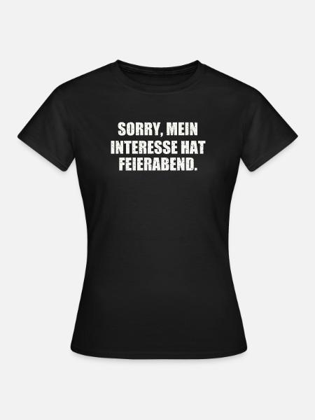 SORRY, MEIN INTERESSE HAT FEIERABEND - Frauen T-Shirt - Schwarz