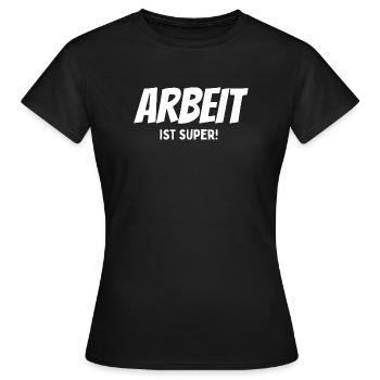 Le travail, c’est génial, dire - T-shirt Femme - noir - Devant - AI Model Female 172 dark (172cm)