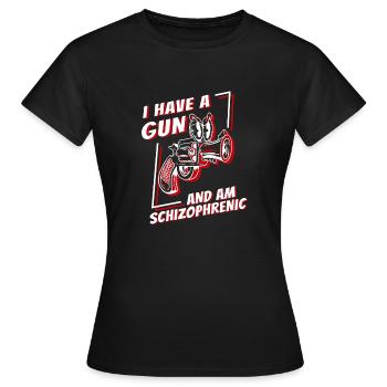 I Have A Gun And Am Schizophrenic - Frauen T-Shirt - Schwarz - Vorne - AI Model Female 172 dark (172cm)