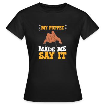 My Puppet Made Me Say It - Frauen T-Shirt - Schwarz - Vorne - AI Model Female 172 dark (172cm)