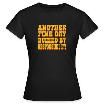 Une autre belle journée gâchée par la responsabilité - - T-shirt Femme - noir - Devant - AI Model Female 172 dark (172cm)
