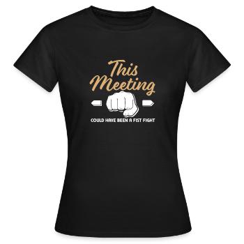 Cette réunion aurait pu être une bagarre à coups de poing - T-shirt Femme - noir - Devant - AI Model Female 172 dark (172cm)