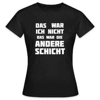 Das war ich nicht. Das war die andere Schicht! - Frauen T-Shirt - Schwarz - Vorne - AI Model Female 172 dark (172cm)
