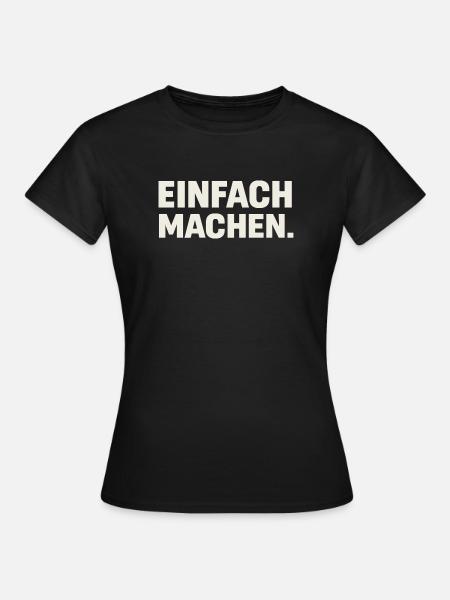 Einfach Machen Großbuchstaben - Frauen T-Shirt - Schwarz