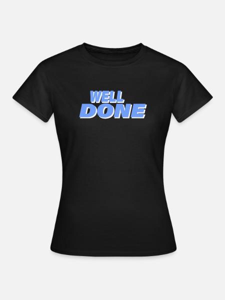 WELL DONE - Frauen T-Shirt - Schwarz