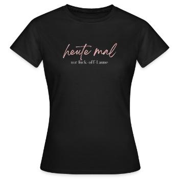 Heute mal nur Fuck-off-Laune – Statement - Frauen T-Shirt - Schwarz - Vorne - AI Model Female 172 dark (172cm)