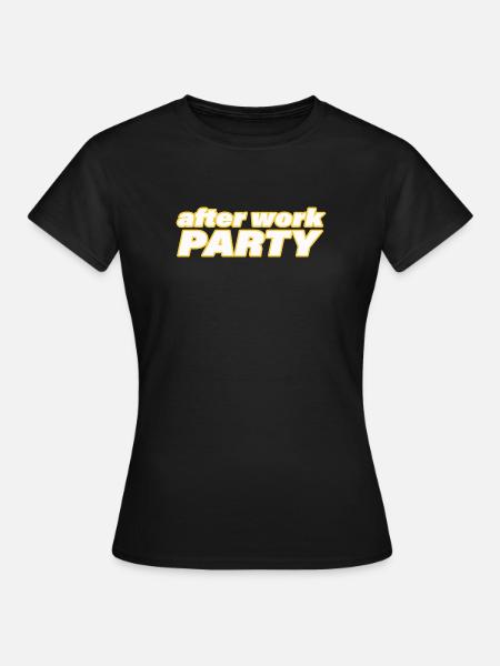 AFTER WORK PARTY - Frauen T-Shirt - Schwarz