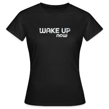 Wake up now - Women's T-Shirt - black - Front - AI Model Female 172 dark (172cm)