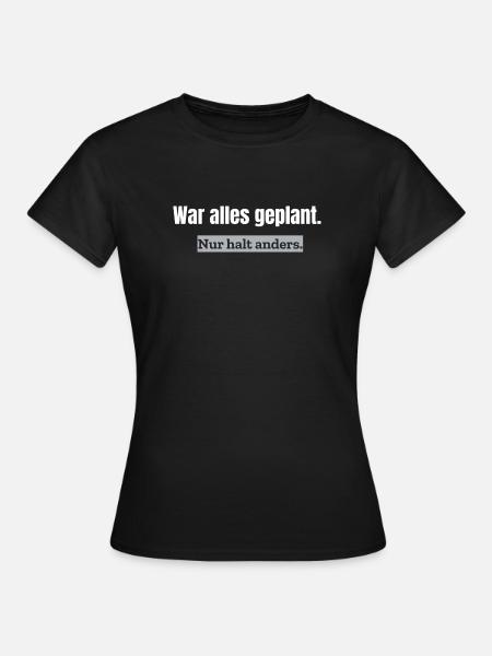 War alles geplant. Nur halt anders. | Alltagshumor - Frauen T-Shirt - Schwarz