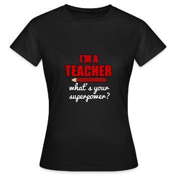 I´m a teacher what´s your superpower ? - Frauen T-Shirt - Schwarz - Vorne - AI Model Female 172 dark (172cm)