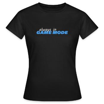 ALWAYS IN GAME MODE - Frauen T-Shirt - Schwarz - Vorne - AI Model Female 172 dark (172cm)