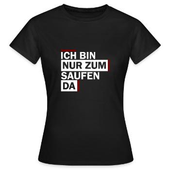 ICH BIN NUR ZUM SAUFEN DA - Frauen T-Shirt - Schwarz - Vorne - AI Model Female 172 dark (172cm)