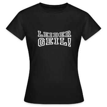 Leider Geil! - Frauen T-Shirt - Schwarz - Vorne - AI Model Female 172 dark (172cm)