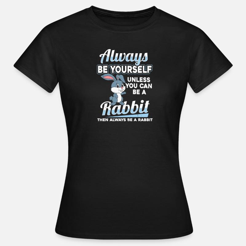Be yourself Rabbit Rabbit Rabbit - Women's T-Shirt - black