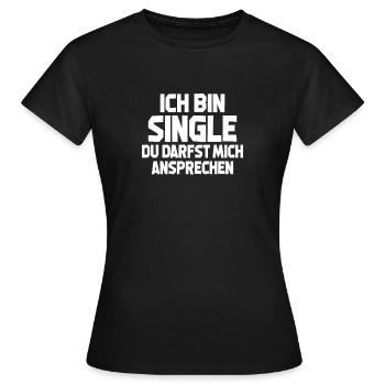 Ich Bin Single Du Darfst Mich Ansprechen - Frauen T-Shirt - Schwarz - Vorne - AI Model Female 172 dark (172cm)