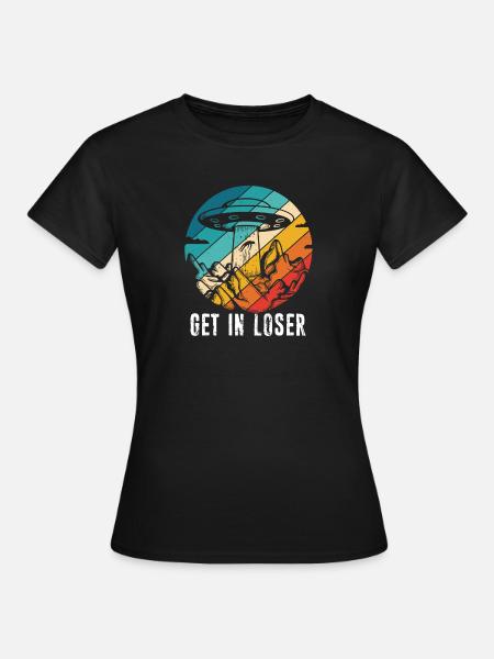 Get in Loser - Frauen T-Shirt - Schwarz
