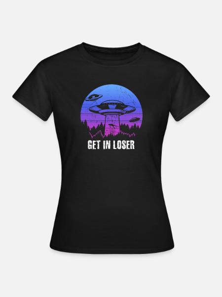 Get in Loser - Frauen T-Shirt - Schwarz