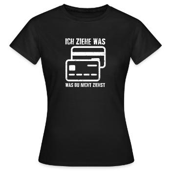 Ich Ziehe Was Was Du Nicht Ziehst Kredit Karte - Frauen T-Shirt - Schwarz - Vorne - AI Model Female 172 dark (172cm)