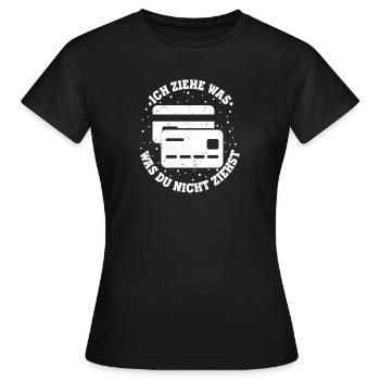 Ich Ziehe Was Was Du Nicht Ziehst Kredit Karte Ges - Frauen T-Shirt - Schwarz - Vorne - AI Model Female 172 dark (172cm)