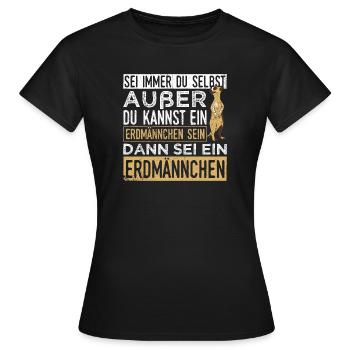 Sei immer du selbst, außer du kannst ein Erdmännch - Frauen T-Shirt - Schwarz - Vorne - AI Model Female 172 dark (172cm)