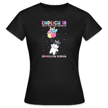 Endlich 18 Jetzt Muss Ich Nur Noch Erwachsen Werde - Frauen T-Shirt - Schwarz - Vorne - AI Model Female 172 dark (172cm)