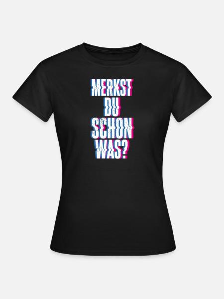 Merkst Du Schon Was - Festival Musik Party Techno - Frauen T-Shirt - Schwarz