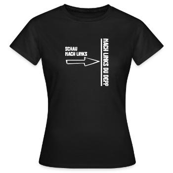 Schau nach Links,nach Links du Depp Verkehrsspaß - Frauen T-Shirt - Schwarz - Vorne - AI Model Female 172 dark (172cm)